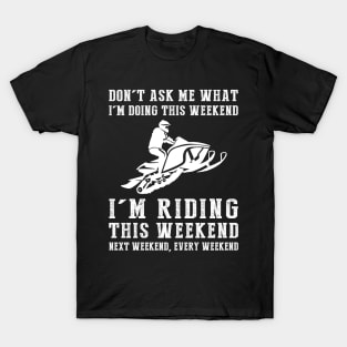 Weekend Thrills: Snowmobile Adventures Never End! T-Shirt